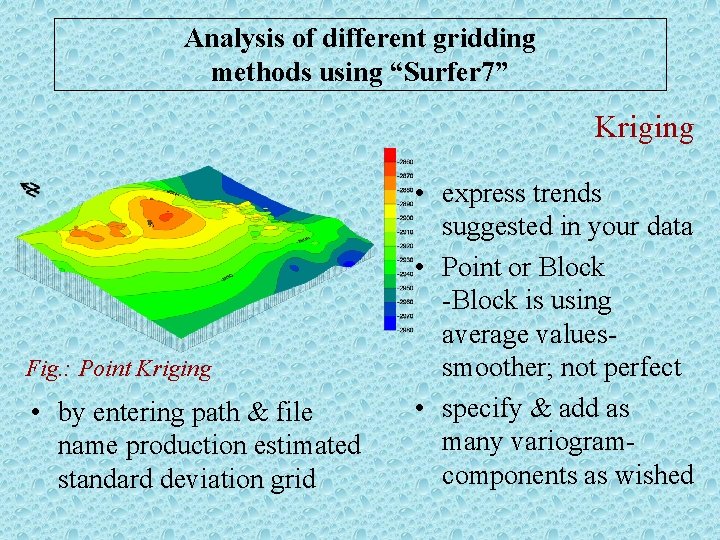 Analysis of different gridding methods using “Surfer 7” Kriging Fig. : Point Kriging •