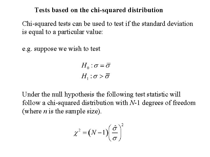 Tests based on the chi-squared distribution Chi-squared tests can be used to test if