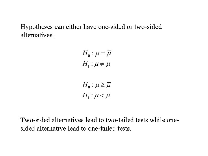 Hypotheses can either have one-sided or two-sided alternatives. Two-sided alternatives lead to two-tailed tests