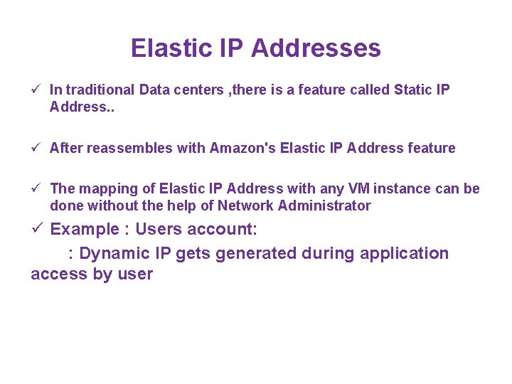 Elastic IP Addresses ü In traditional Data centers , there is a feature called