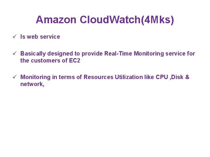 Amazon Cloud. Watch(4 Mks) ü Is web service ü Basically designed to provide Real-Time