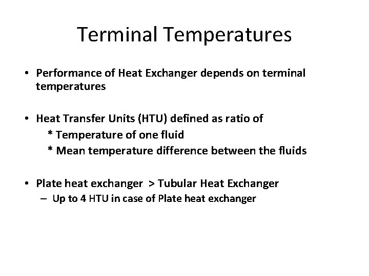 Terminal Temperatures • Performance of Heat Exchanger depends on terminal temperatures • Heat Transfer