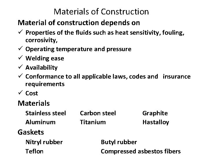 Materials of Construction Material of construction depends on ü Properties of the fluids such