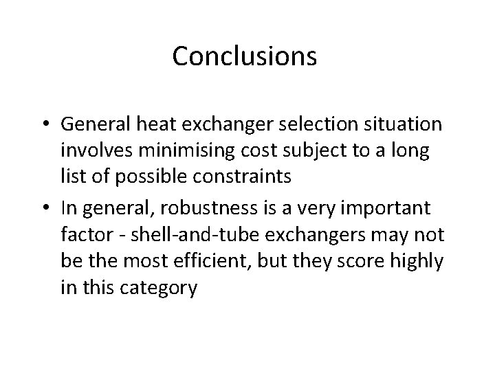 Conclusions • General heat exchanger selection situation involves minimising cost subject to a long