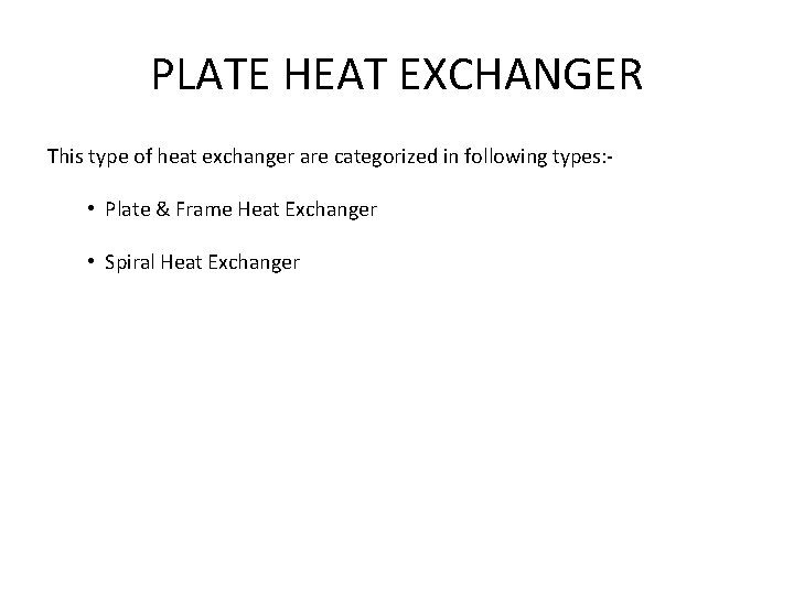 PLATE HEAT EXCHANGER This type of heat exchanger are categorized in following types: -