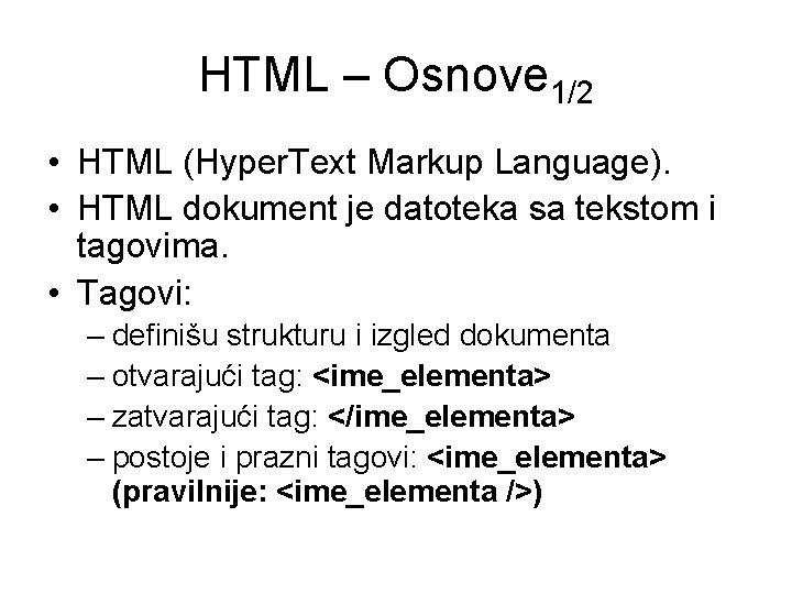 HTML – Osnove 1/2 • HTML (Hyper. Text Markup Language). • HTML dokument je