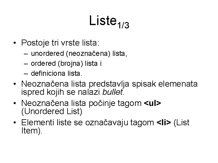 Liste 1/3 • Postoje tri vrste lista: – unordered (neoznačena) lista, – ordered (brojna)