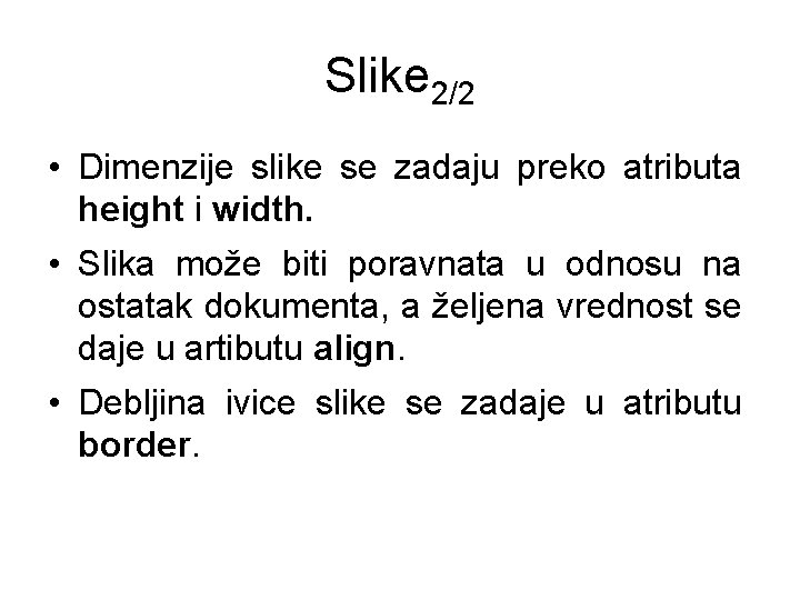 Slike 2/2 • Dimenzije slike se zadaju preko atributa height i width. • Slika