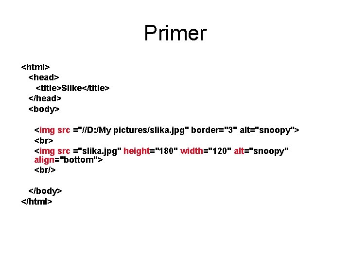 Primer <html> <head> <title>Slike</title> </head> <body> <img src ="//D: /My pictures/slika. jpg" border="3" alt="snoopy">