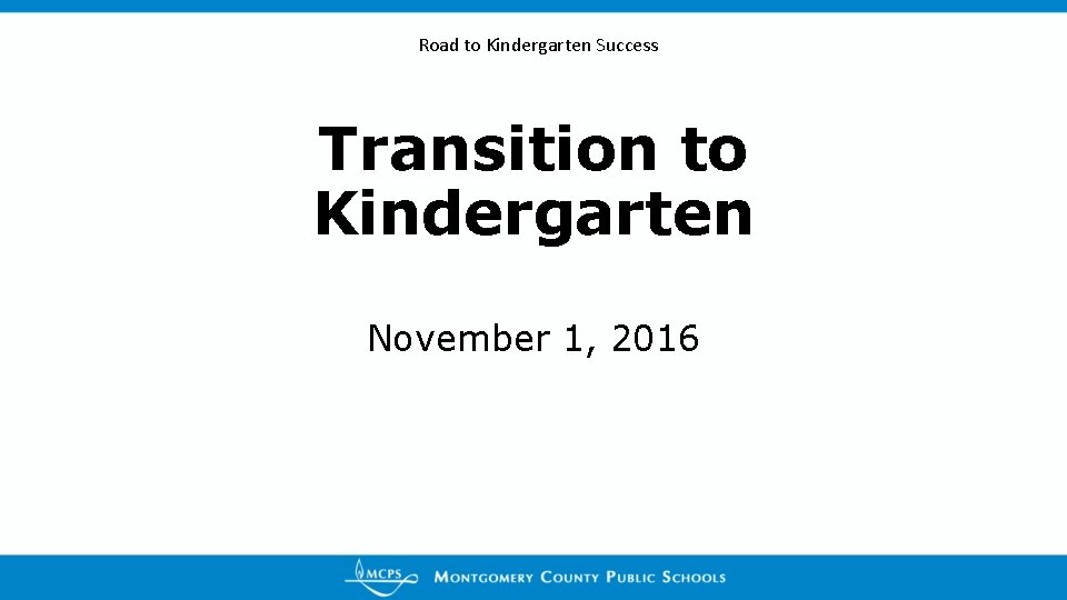 Road to Kindergarten Success Transition to Kindergarten November 1, 2016 