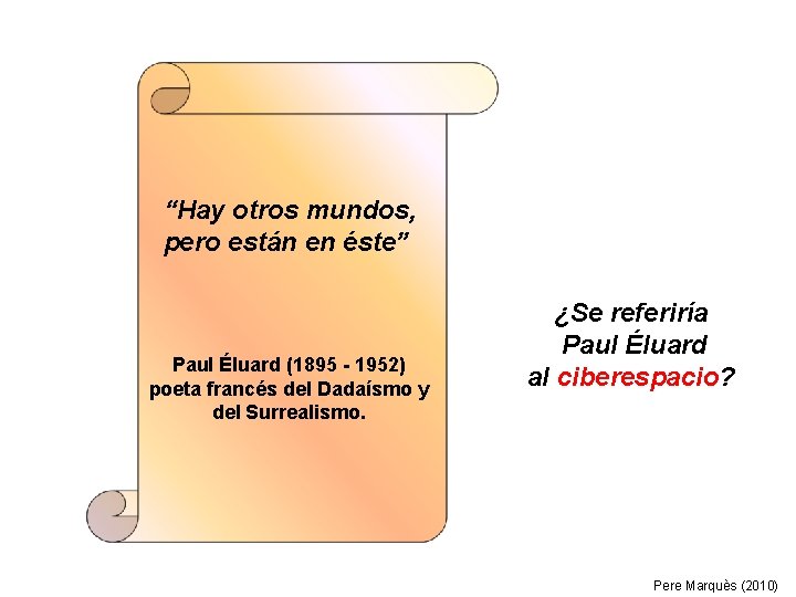 “Hay otros mundos, pero están en éste” Paul Éluard (1895 - 1952) poeta francés