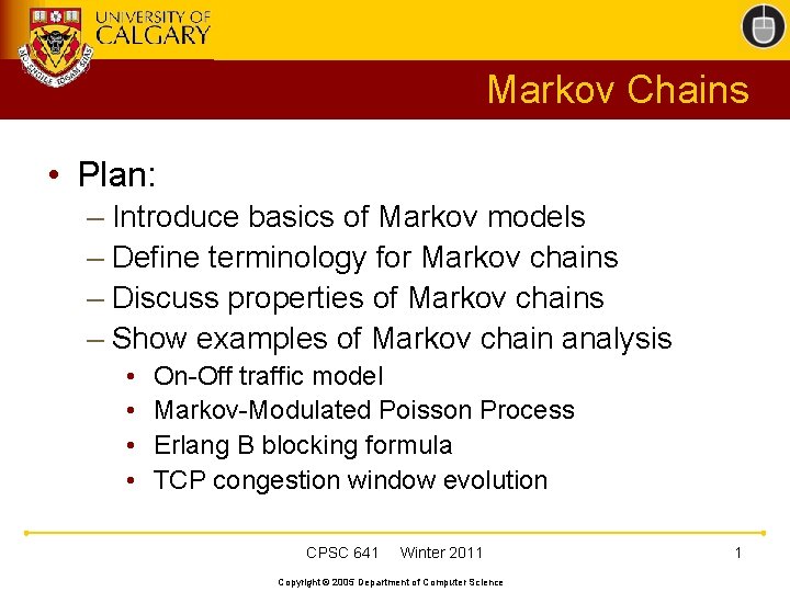 Markov Chains • Plan: – Introduce basics of Markov models – Define terminology for