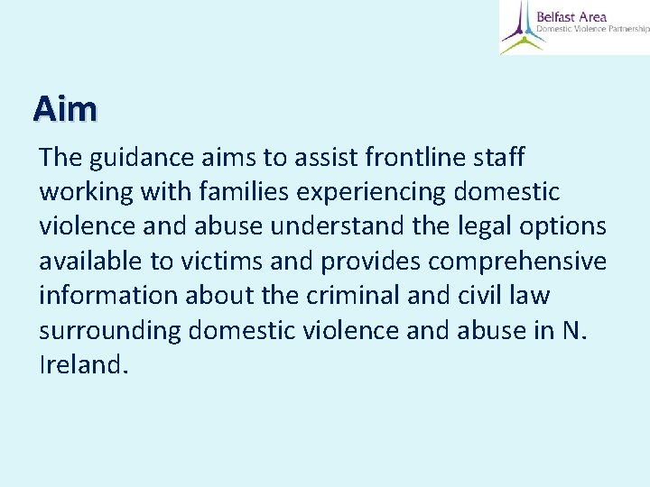 Aim The guidance aims to assist frontline staff working with families experiencing domestic violence Aim The guidance aims to assist frontline staff working with families experiencing domestic violence