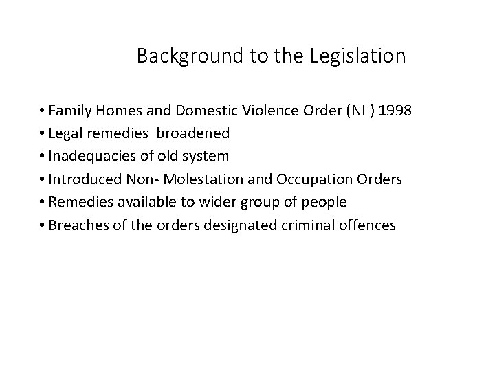 Background to the Legislation • Family Homes and Domestic Violence Order (NI ) 1998 Background to the Legislation • Family Homes and Domestic Violence Order (NI ) 1998