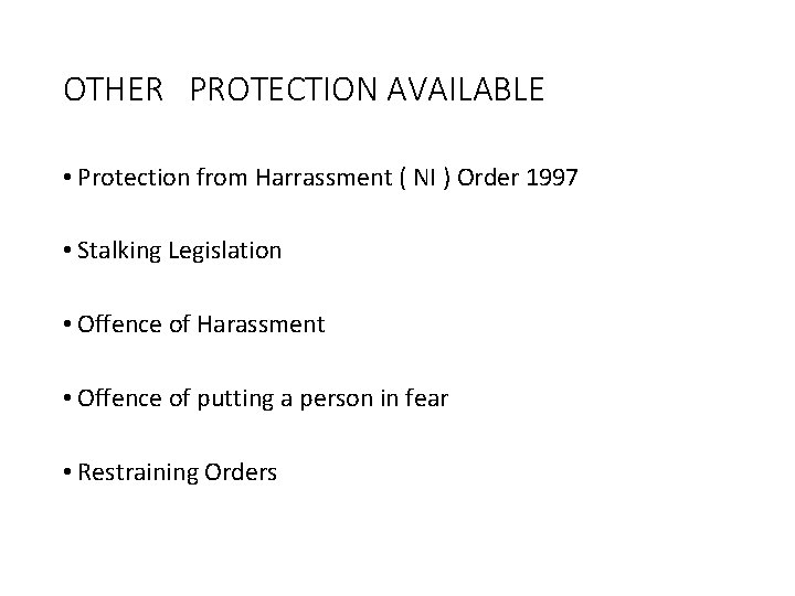 OTHER PROTECTION AVAILABLE • Protection from Harrassment ( NI ) Order 1997 • Stalking OTHER PROTECTION AVAILABLE • Protection from Harrassment ( NI ) Order 1997 • Stalking