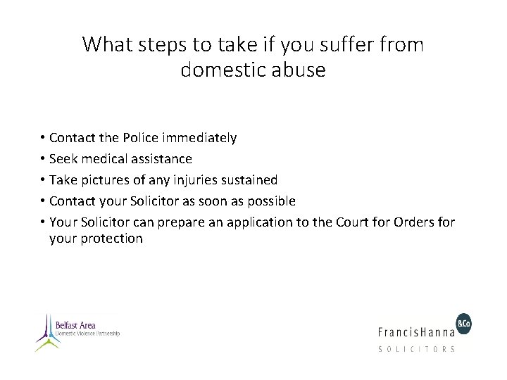 What steps to take if you suffer from domestic abuse • Contact the Police What steps to take if you suffer from domestic abuse • Contact the Police