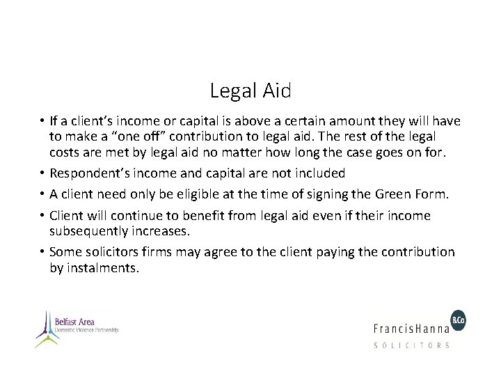 Legal Aid • If a client’s income or capital is above a certain amount Legal Aid • If a client’s income or capital is above a certain amount