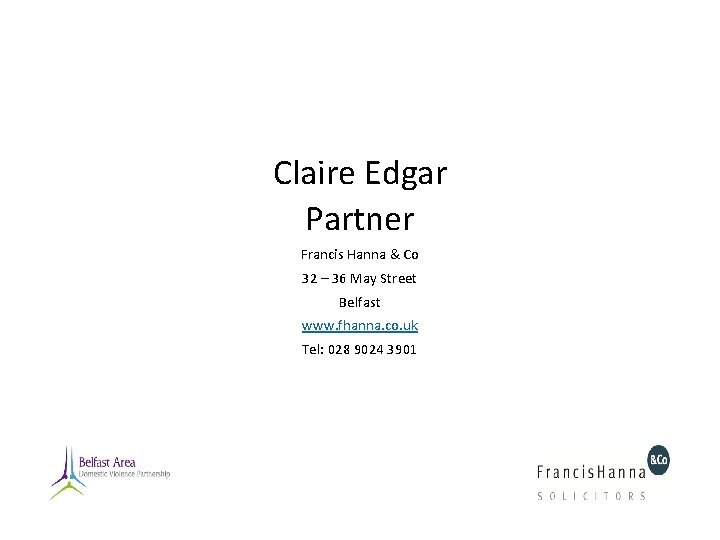 Claire Edgar Partner Francis Hanna & Co 32 – 36 May Street Belfast www. Claire Edgar Partner Francis Hanna & Co 32 – 36 May Street Belfast www.