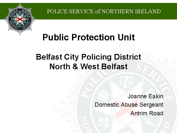 POLICE SERVICE of NORTHERN IRELAND Public Protection Unit Belfast City Policing District North & POLICE SERVICE of NORTHERN IRELAND Public Protection Unit Belfast City Policing District North &