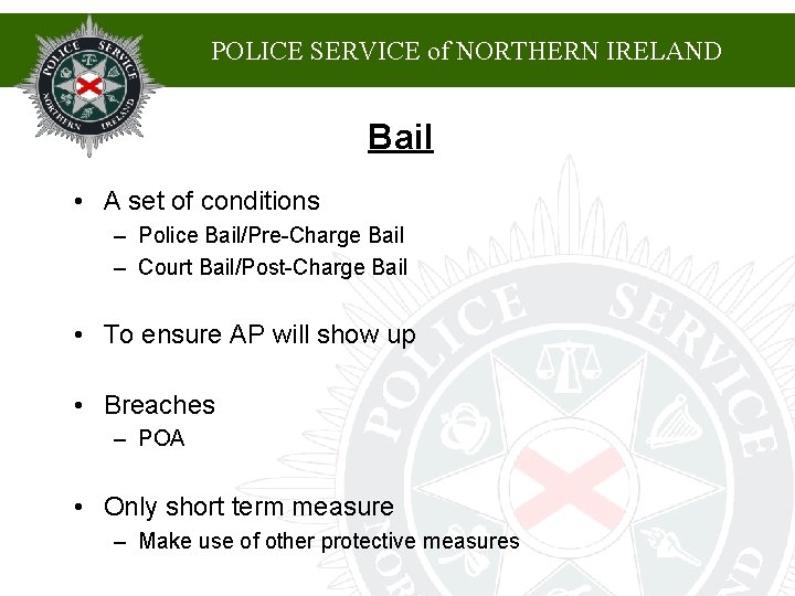POLICE SERVICE of NORTHERN IRELAND Bail • A set of conditions – Police Bail/Pre-Charge POLICE SERVICE of NORTHERN IRELAND Bail • A set of conditions – Police Bail/Pre-Charge