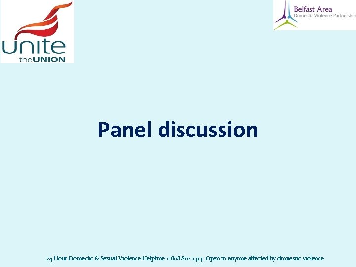 Panel discussion 24 Hour Domestic & Sexual Violence Helpline: 0808 802 1414 Open to Panel discussion 24 Hour Domestic & Sexual Violence Helpline: 0808 802 1414 Open to