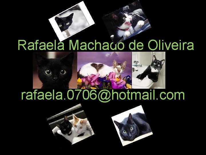 Rafaela Machado de Oliveira rafaela. 0706@hotmail. com 