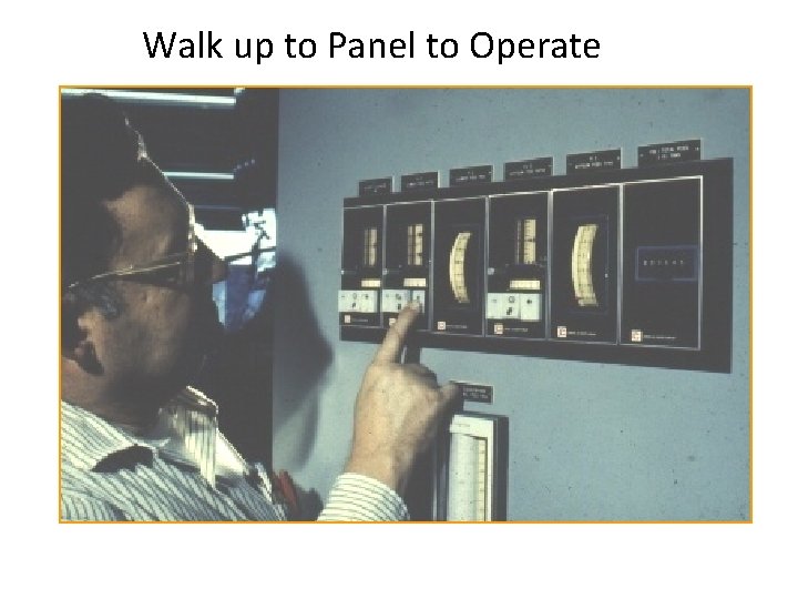 Walk up to Panel to Operate 