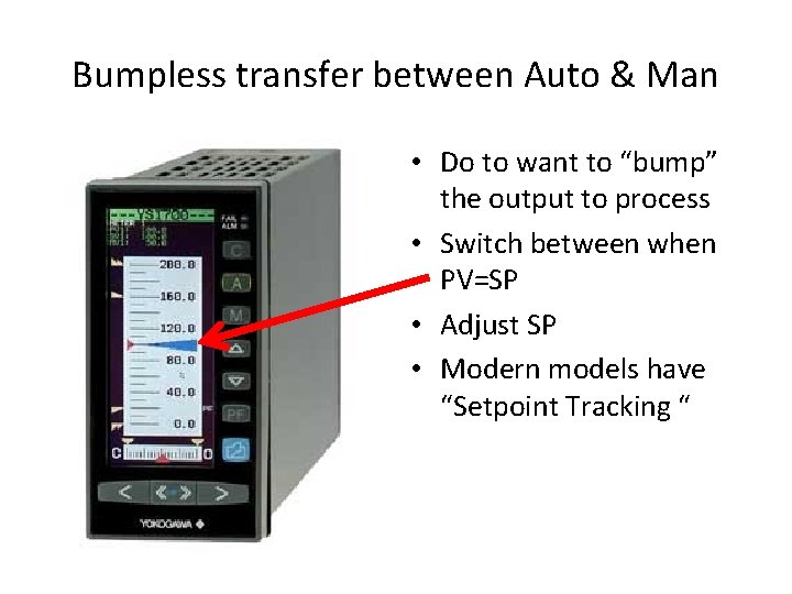 Bumpless transfer between Auto & Man • Do to want to “bump” the output