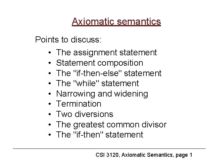 Axiomatic semantics Points to discuss: • • • The assignment statement Statement composition The