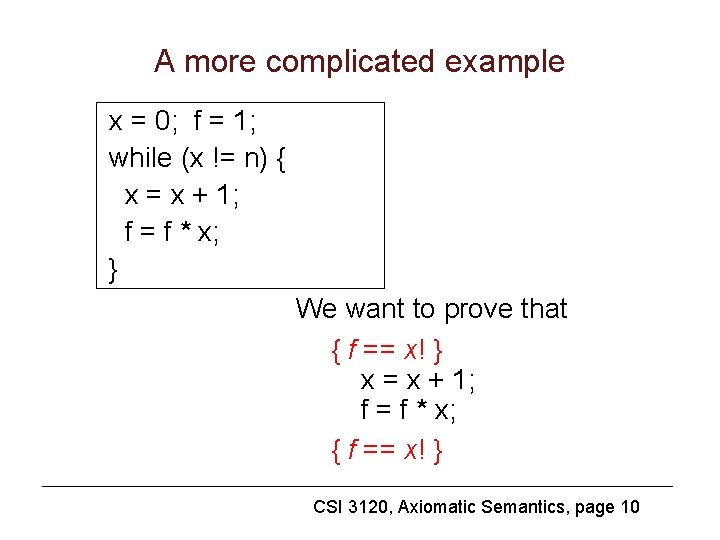 A more complicated example x = 0; f = 1; while (x != n)