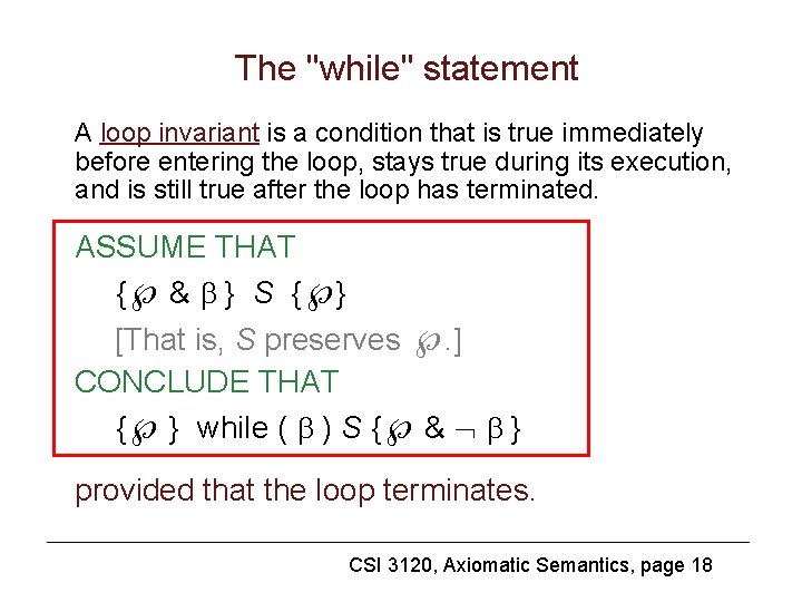 The "while" statement A loop invariant is a condition that is true immediately before