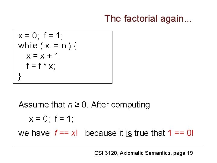 The factorial again. . . x = 0; f = 1; while ( x