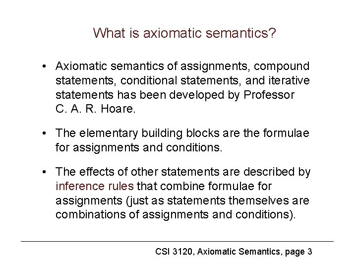 What is axiomatic semantics? • Axiomatic semantics of assignments, compound statements, conditional statements, and