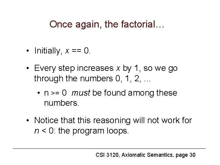 Once again, the factorial… • Initially, x == 0. • Every step increases x