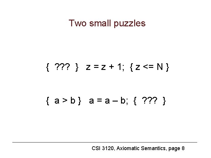 Two small puzzles { ? ? ? } z = z + 1; {
