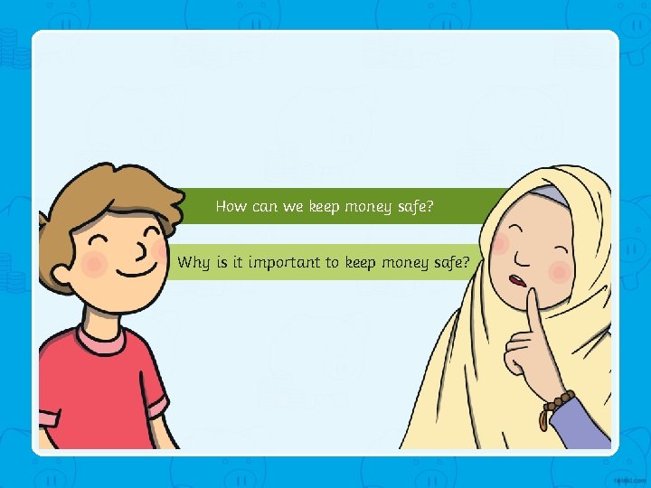 How can we keep money safe? Why is it important to keep money safe?