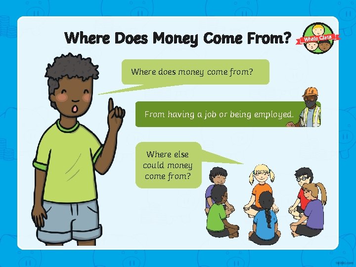 Where Does Money Come From? Where does money come from? From having a job