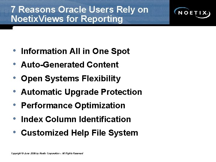 7 Reasons Oracle Users Rely on Noetix. Views for Reporting • • Information All 7 Reasons Oracle Users Rely on Noetix. Views for Reporting • • Information All