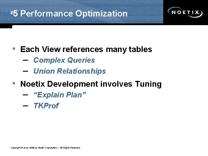 # 5 Performance Optimization • Each View references many tables – Complex Queries – # 5 Performance Optimization • Each View references many tables – Complex Queries –