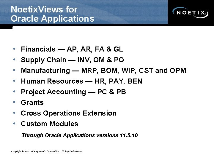 Noetix. Views for Oracle Applications • • Financials — AP, AR, FA & GL Noetix. Views for Oracle Applications • • Financials — AP, AR, FA & GL