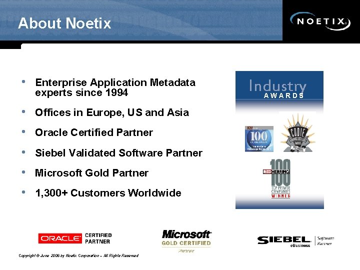 About Noetix • Enterprise Application Metadata experts since 1994 • Offices in Europe, US About Noetix • Enterprise Application Metadata experts since 1994 • Offices in Europe, US