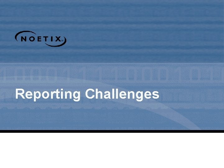 Reporting Challenges Reporting Challenges