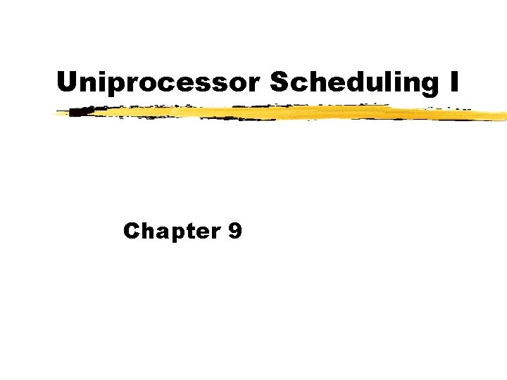 Uniprocessor Scheduling I Chapter 9 