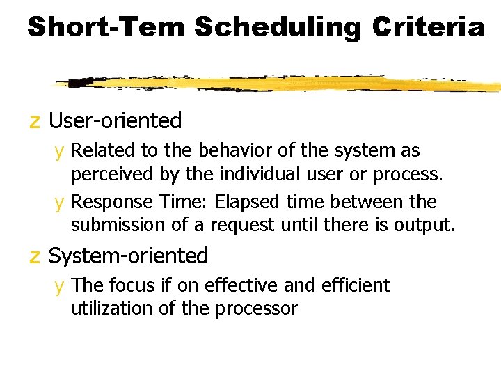 Short-Tem Scheduling Criteria z User-oriented y Related to the behavior of the system as