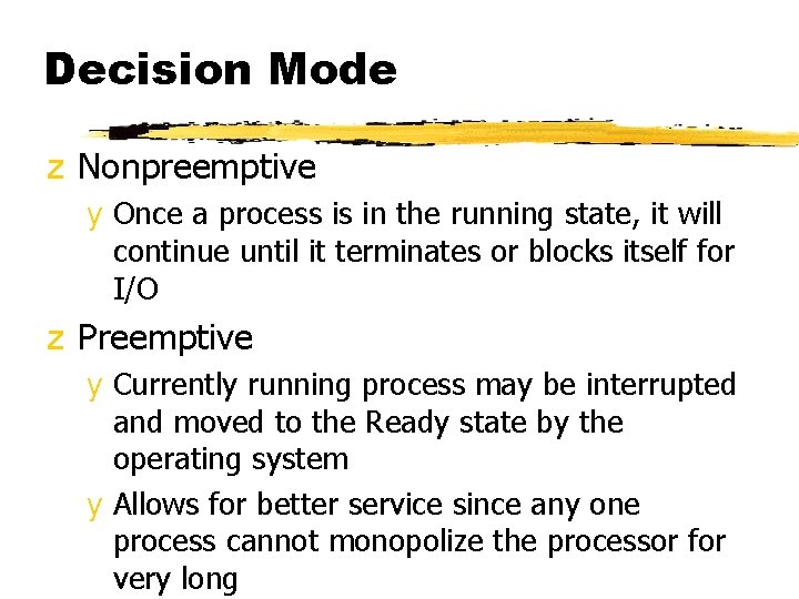 Decision Mode z Nonpreemptive y Once a process is in the running state, it