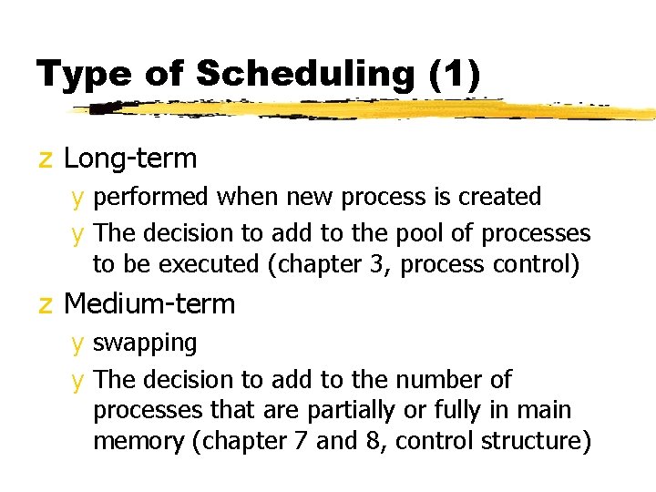 Type of Scheduling (1) z Long-term y performed when new process is created y