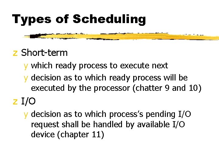 Types of Scheduling z Short-term y which ready process to execute next y decision