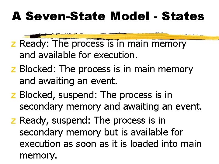 A Seven-State Model - States z Ready: The process is in main memory and