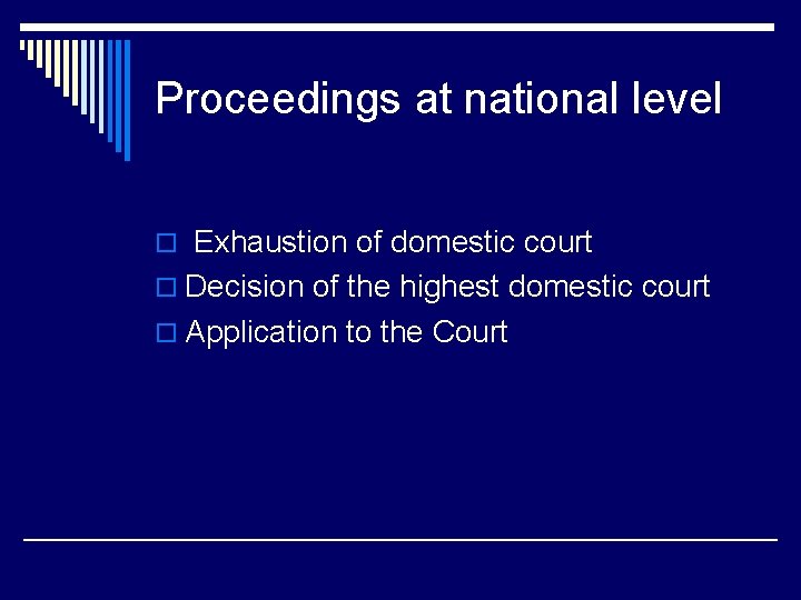 Proceedings at national level o Exhaustion of domestic court o Decision of the highest