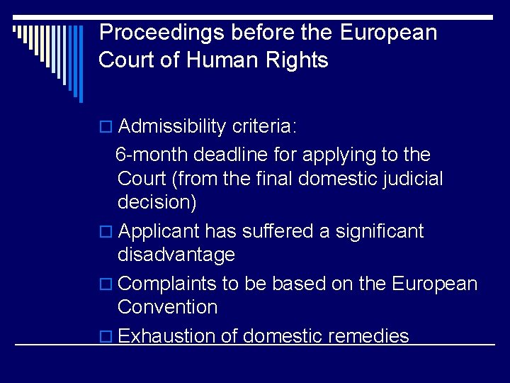 Proceedings before the European Court of Human Rights o Admissibility criteria: 6 -month deadline